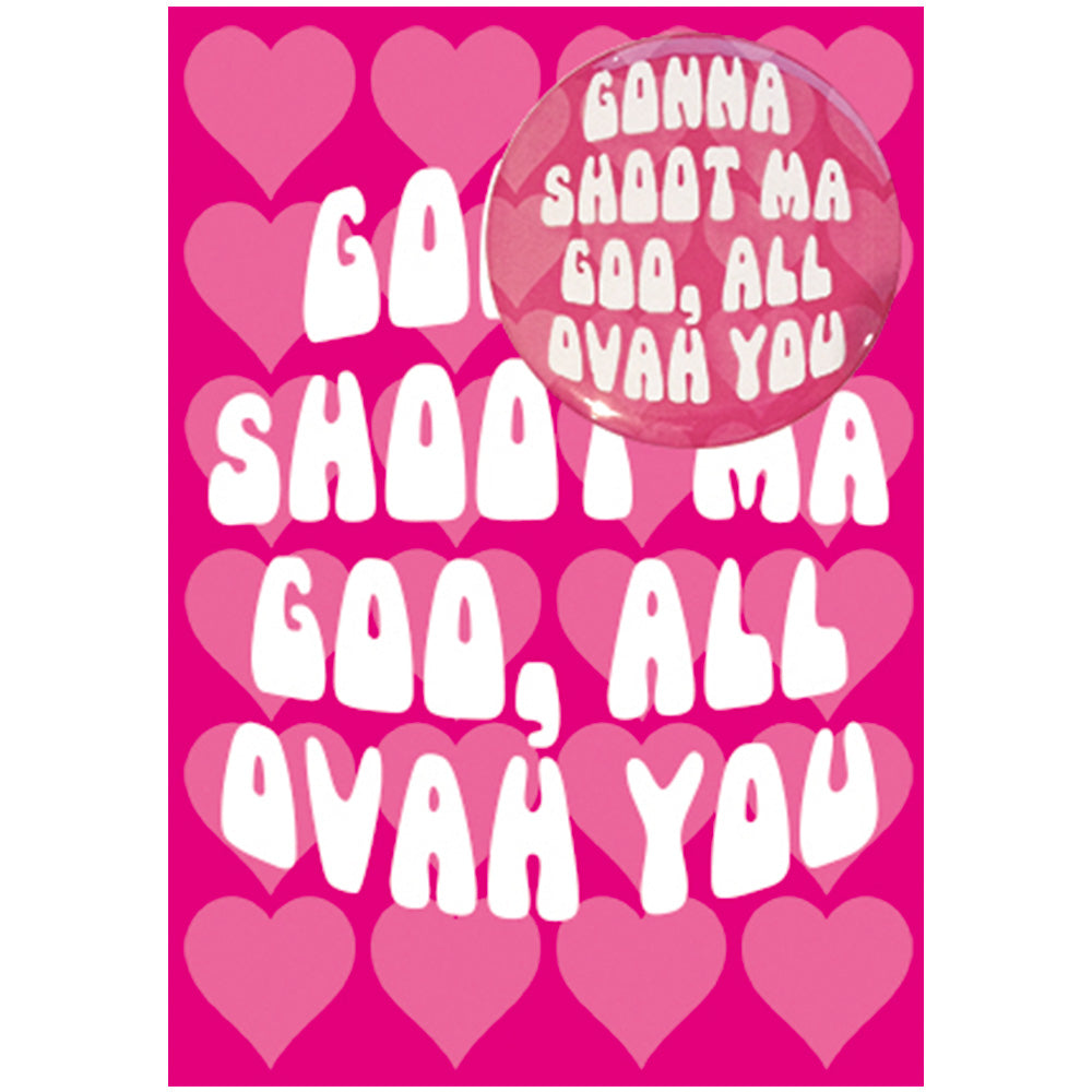 Big Badge Card - Gonna Shoot Ma Goo, All Ovah You Greetings Card