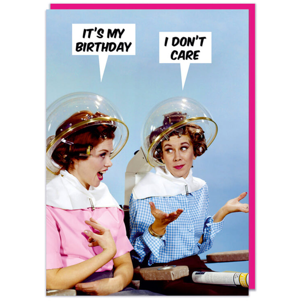 It's My Birthday. I Don't Care - Birthday Card