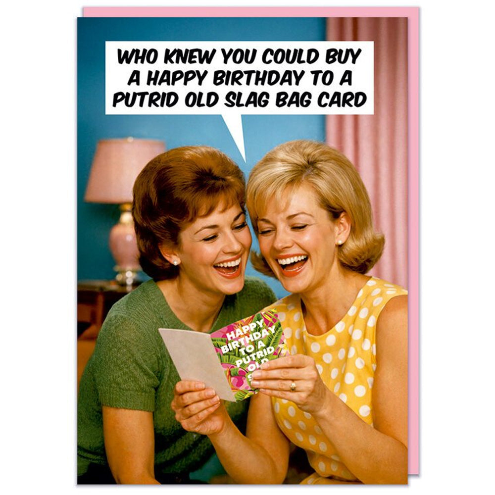 Who Knew You Could Buy A Happy Birthday To A Putrid Old Slag Bag Card - Birthday Card