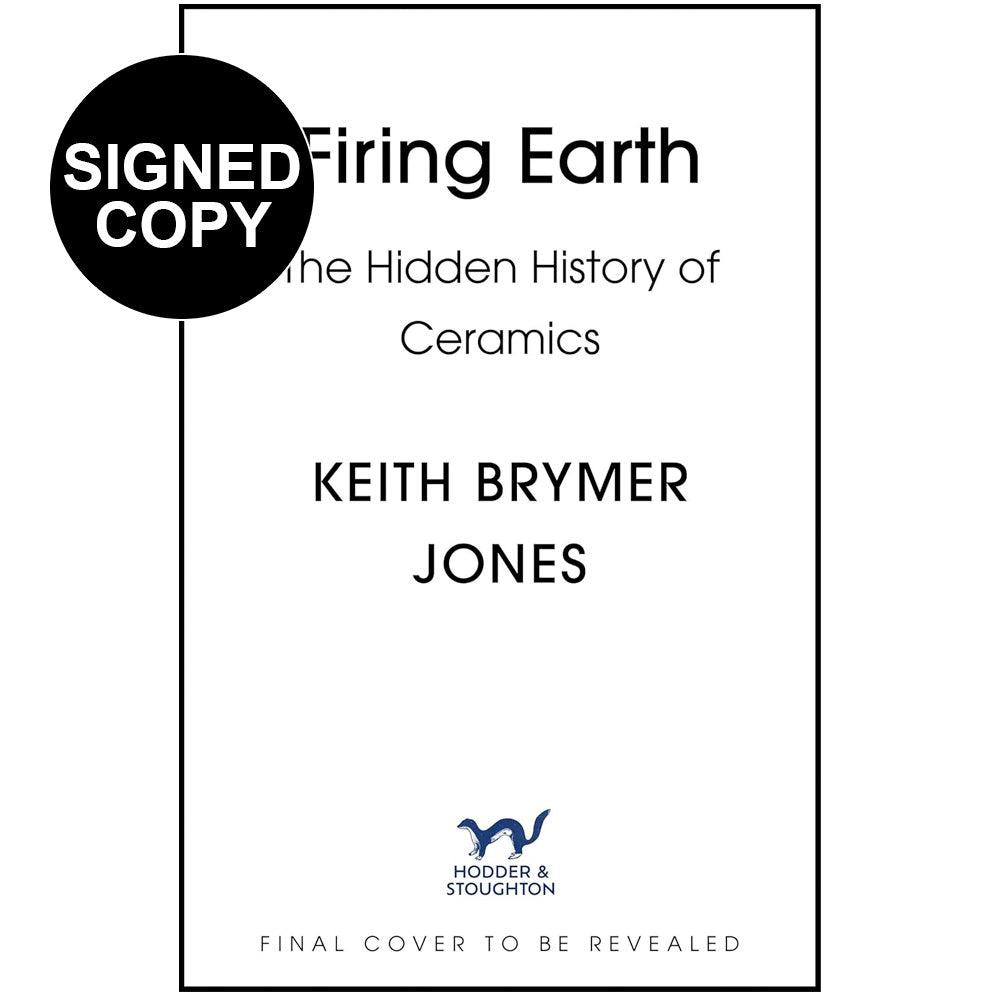 Keith Brymer Jones - Firing Earth: An Unexpected History of Pots and Potters (Signed Copy)