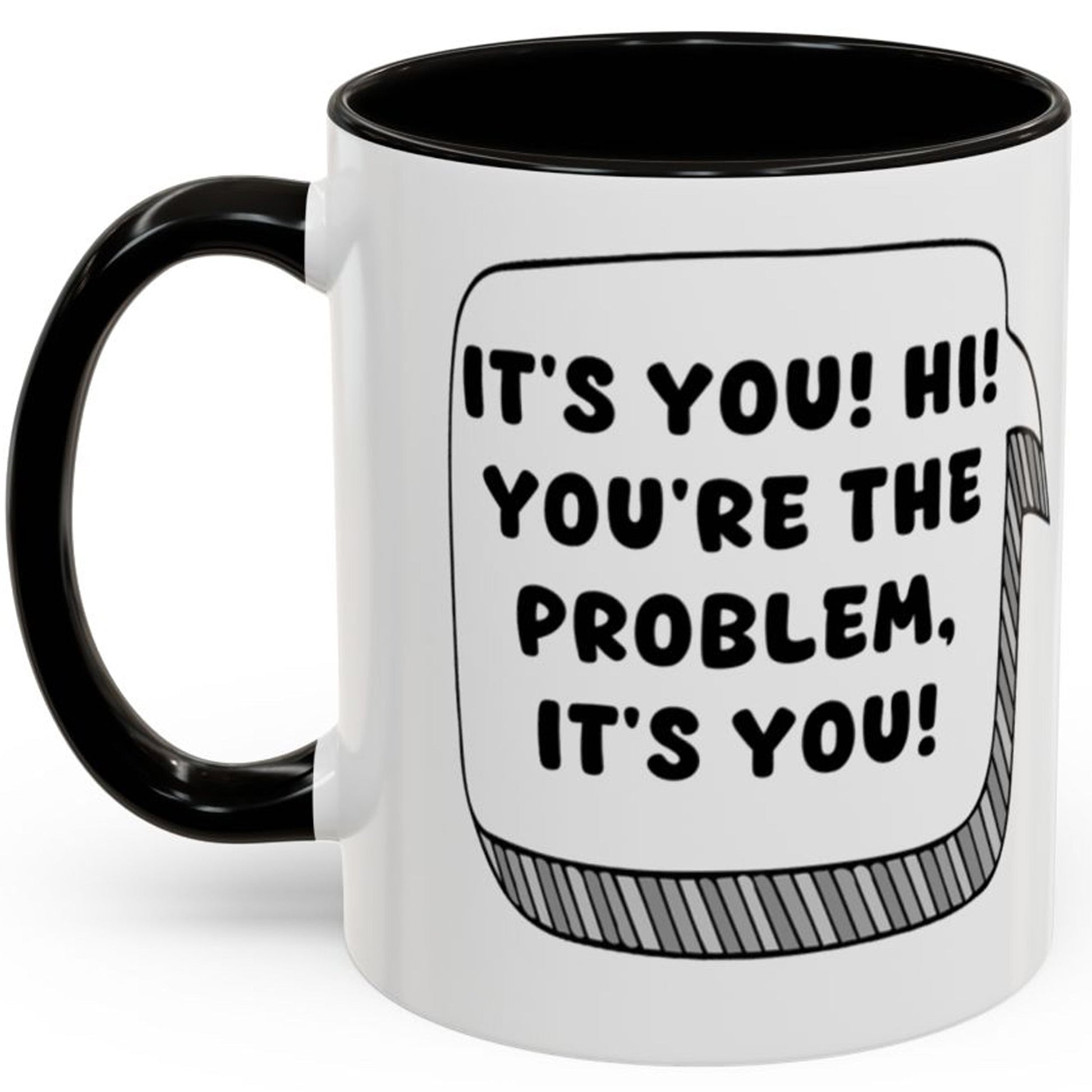 Taylor Swift Mug - It's You, Hi! You're The Problem, It's You!