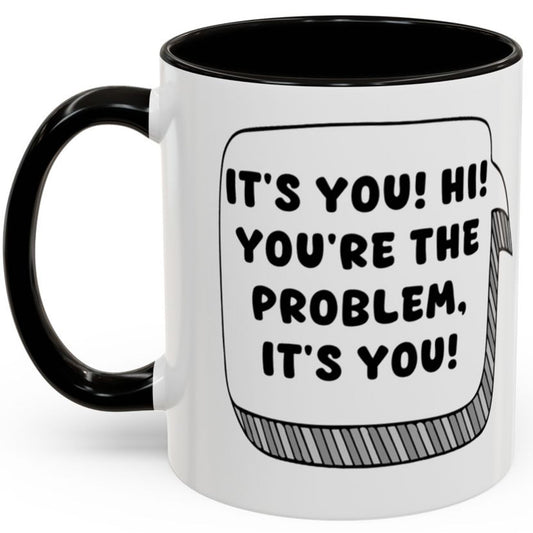 Taylor Swift Mug - It's You, Hi! You're The Problem, It's You!