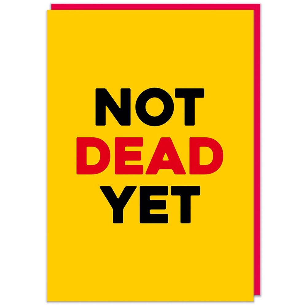 Not Dead Yet - Birthday Card