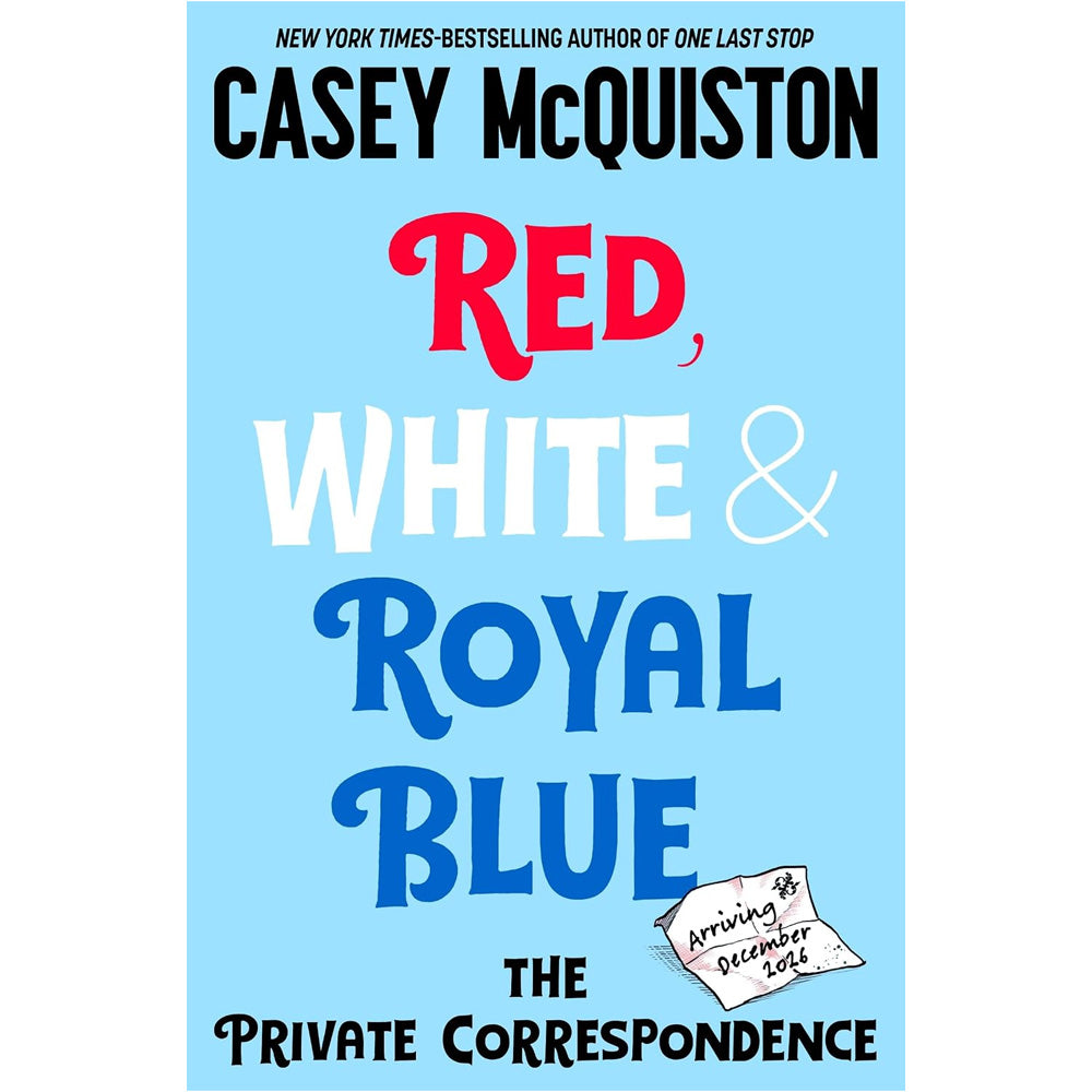 Casey McQuiston - Red, White & Royal Blue: The Private Correspondence