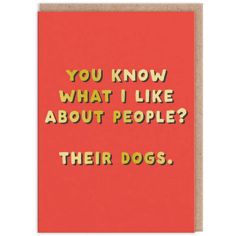 You Know What I Like About People? Their Dogs - Greetings Card