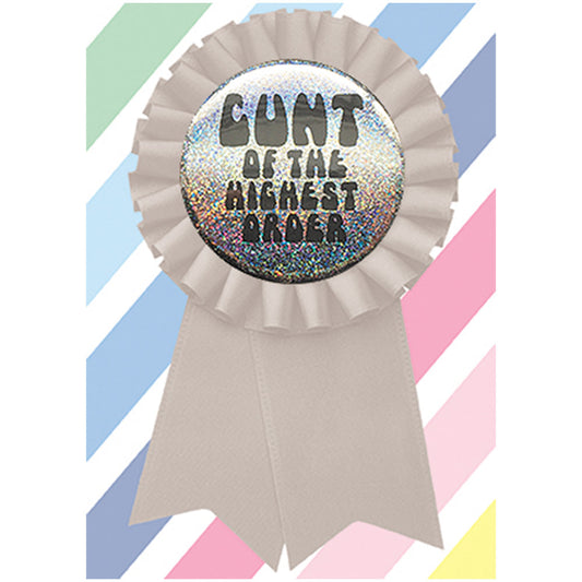 Big Badge Card - C*nt Of The Highest Order Greetings Card