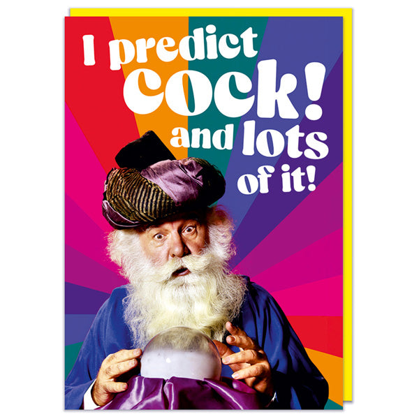I Predict Cock! And Lots of it! - Birthday Card