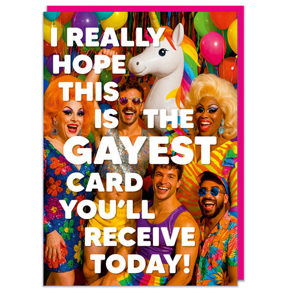 I Really Hope This Is The Gayest Card You'' Receive Today! - Birthday Card