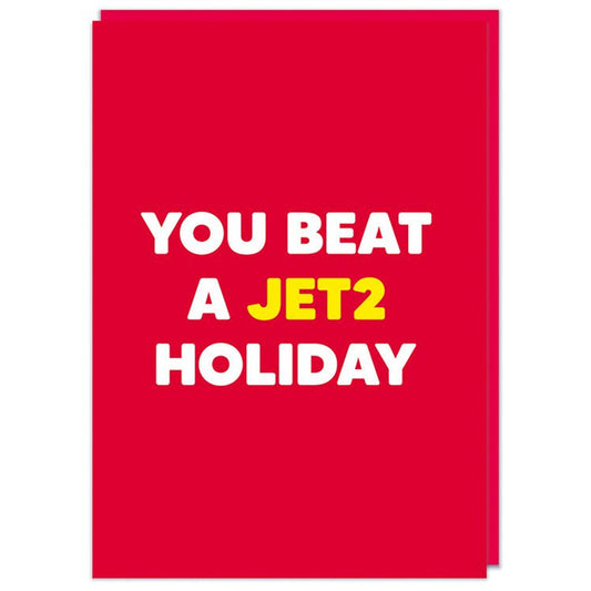 You Beat A Jet2 Holiday  - Birthday Card