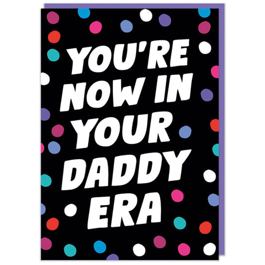 You're Now In Your Daddy Era - Birthday Card