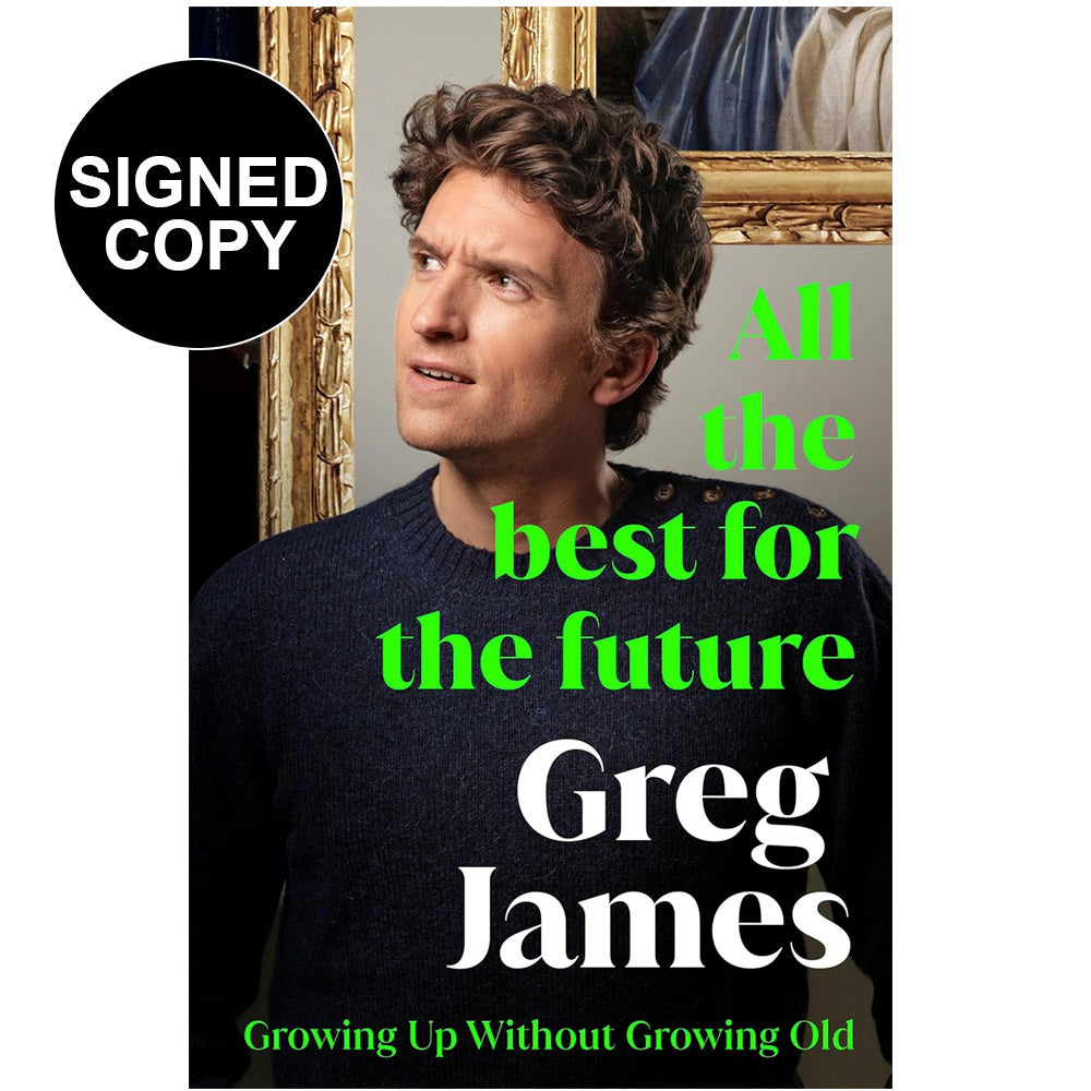 Greg James - All the Best for the Future: Growing Up Without Growing Old (Signed Copy)