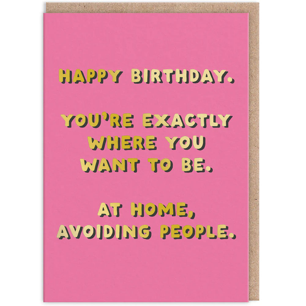 Happy Birthday. You're Exactly Where You Want To Be. At Home, Avoiding People  - Birthday Card