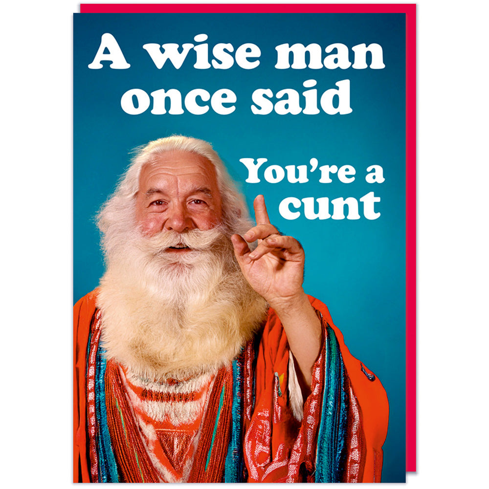 A Wise Man Once Said... You're A C*nt - Birthday Card