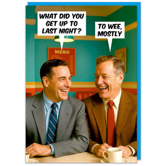 What Did You Get Up To Last Night? To Wee, Mostly - Birthday Card