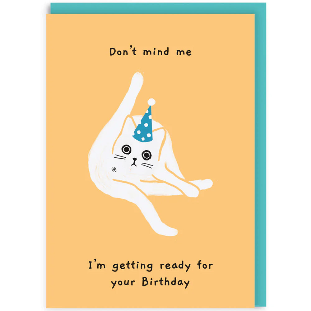 Don't Mind Me, I'm Getting Ready For Your Birthday - Greetings Card