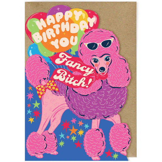 Happy Birthday You Fancy Bitch! - Birthday Card