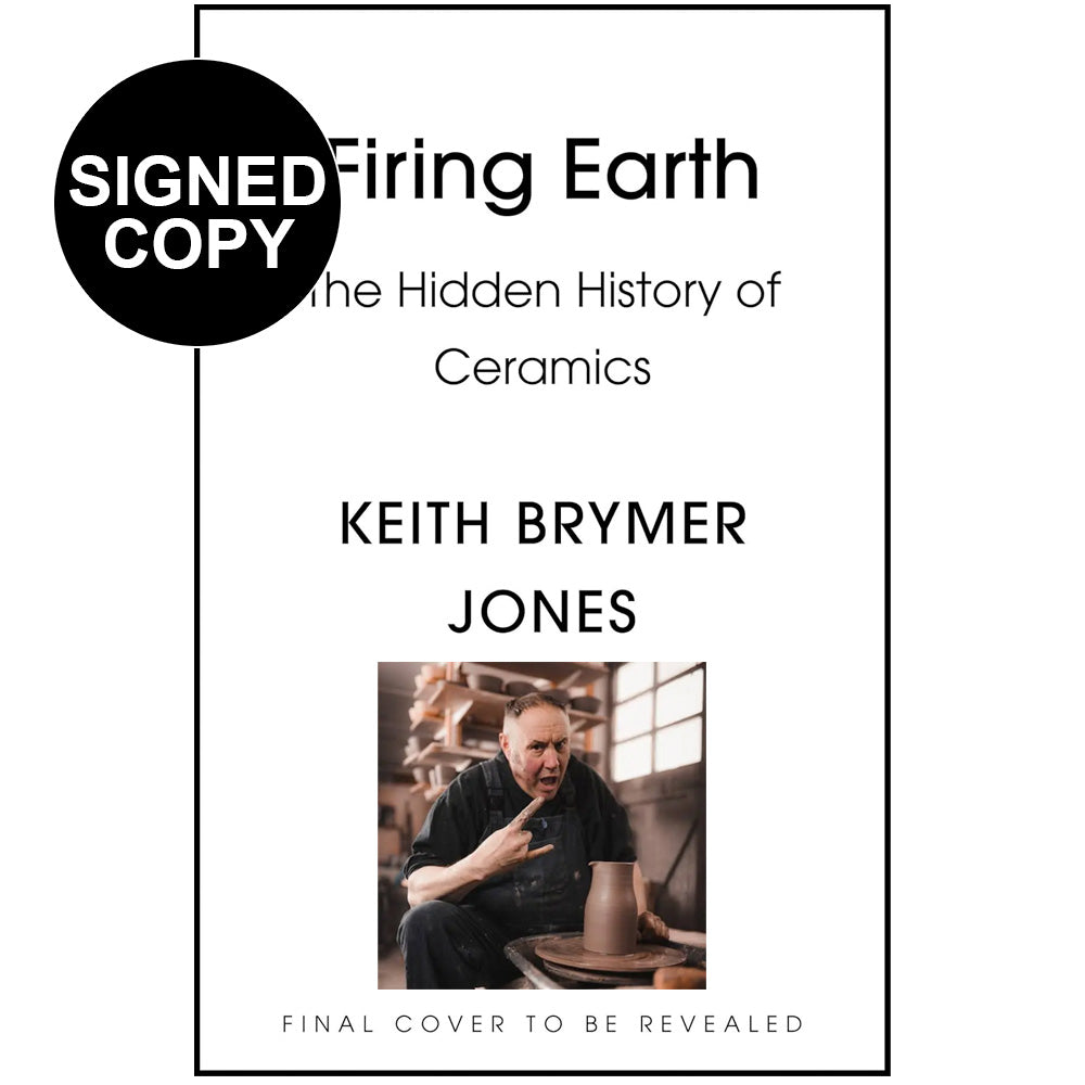 Keith Brymer Jones -  Firing Earth: An Unexpected History of Pots and Potters (Signed Copy)