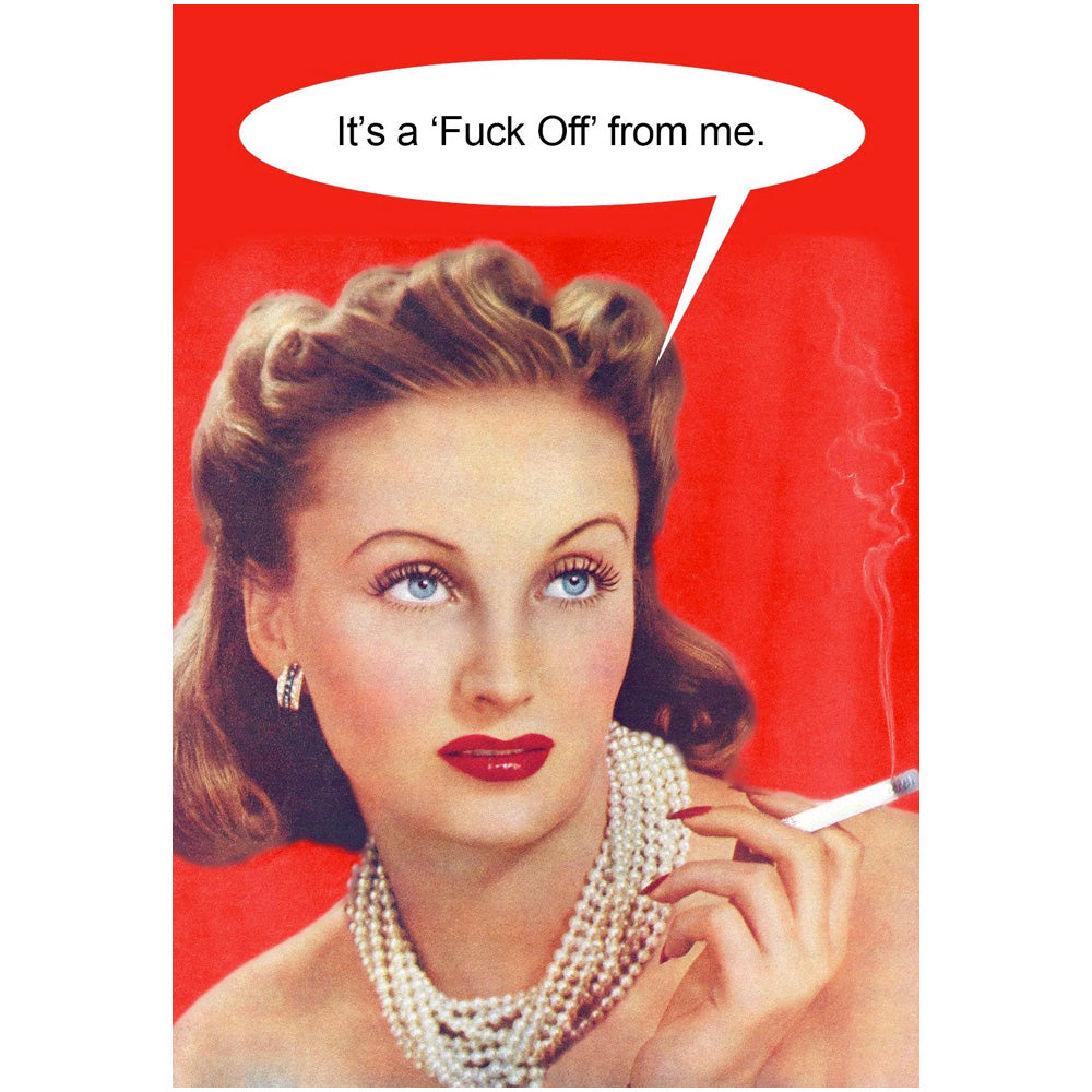 It's A 'F*ck Off' From Me - Greetings Card