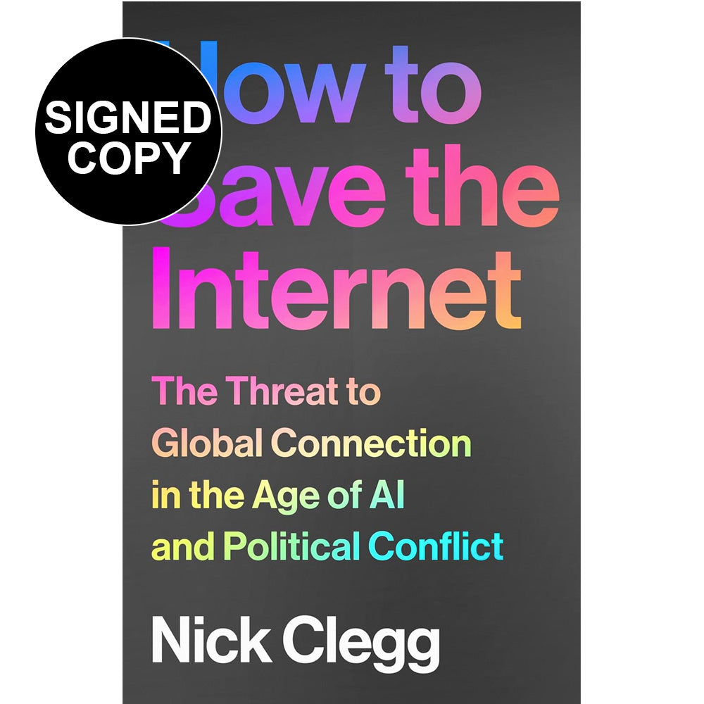 Nick Clegg- How to Save the Internet: The Threat to Global Connection in the Age of AI and Political Conflict (Signed Copy)