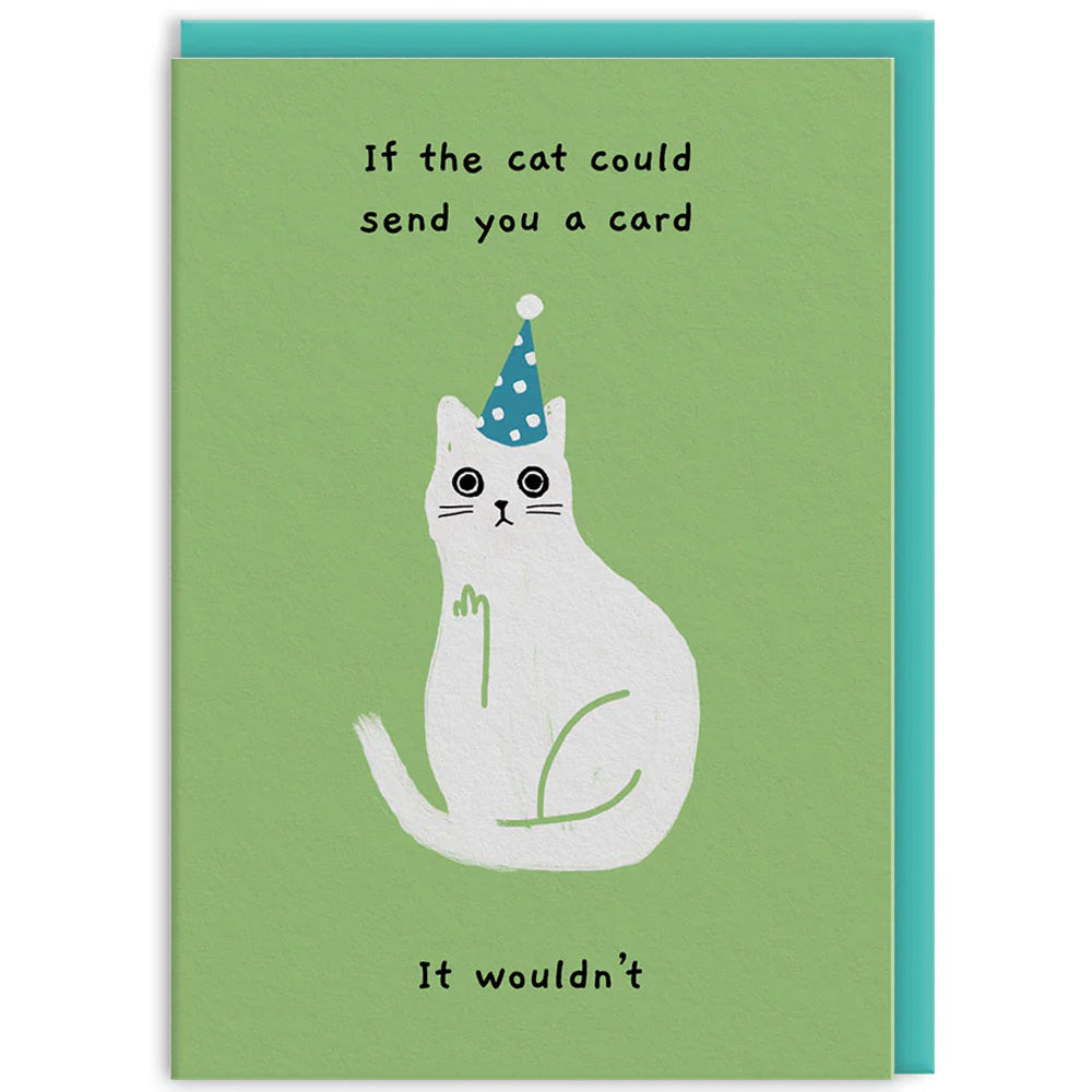 If The Cat Could Send You A Card, It Wouldn't - Birthday Card