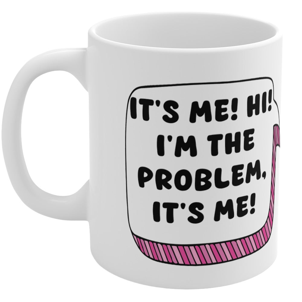 Taylor Swift Mug - It's Me, Hi! I'm The Problem, It's Me!