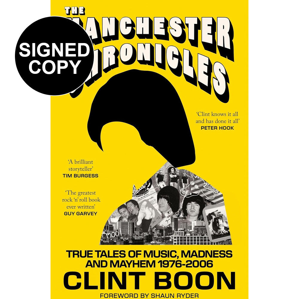 Clint Boon - The Manchester Chronicles: True Tales of Music, Madness and Mayhem 1976 - 2006 (Signed Copy)