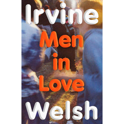 Image of Irvine Welsh - Men In Love (Signed Copy)