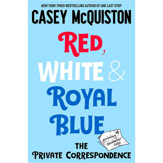 Casey McQuiston - Red, White & Royal Blue: The Private Correspondence