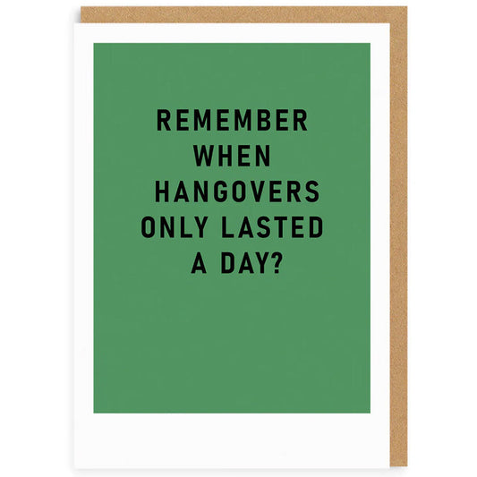 Remember When Hangovers Only Lasted A Day - Birthday Card