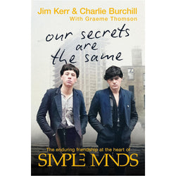 Image of Simple Minds - Our Secrets Are The Same: Friendship & Fame at the Heart of Simple Minds (Signed Copy)