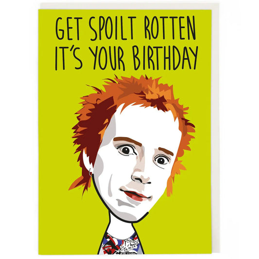 Johnny Rotten Get Spoilt Rotten It's Your Birthday - Birthday Card