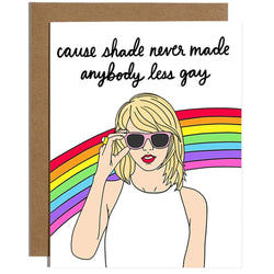 Image of Cause Shade Never Made Anyone Less Gay (Taylor Swift) - Birthday Card