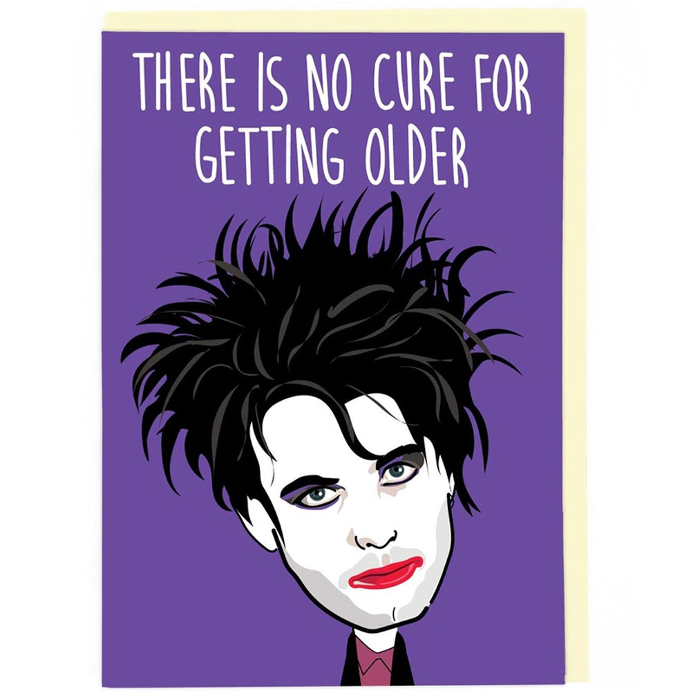 There Is No Cure For Getting Older - Birthday Card