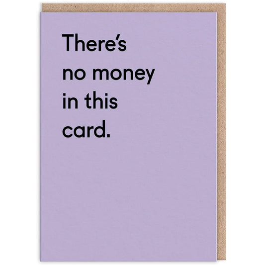 There's No Money In This Card - Birthday Card