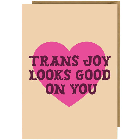 Trans Joy Looks Good On You - Transgender Greetings Card