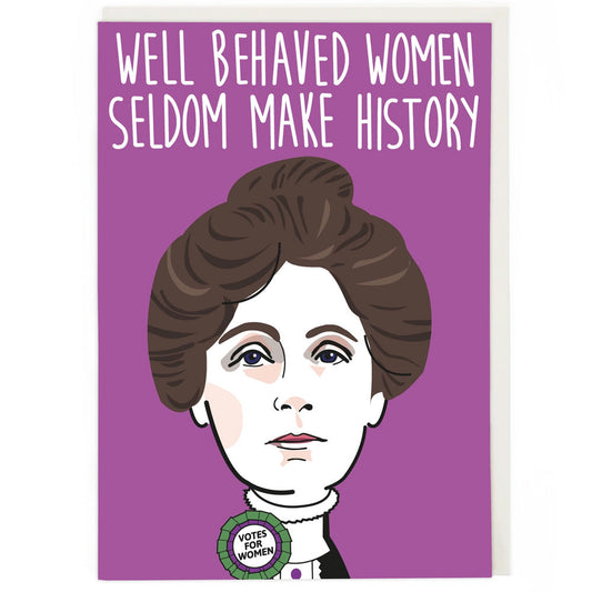 Well Behaved Women Seldom make History - Birthday Card