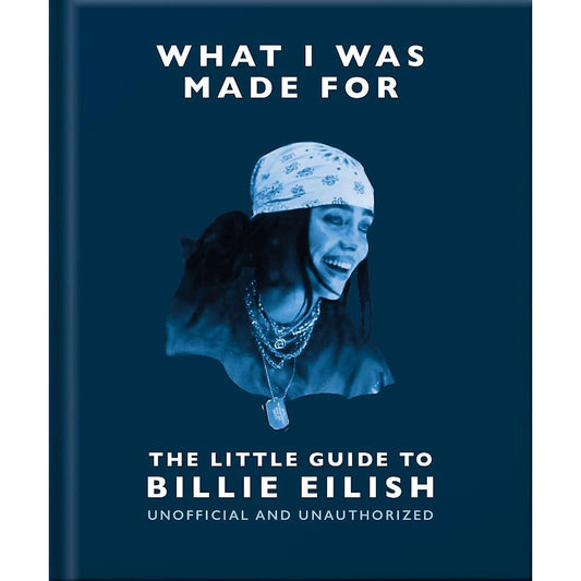The Little Guide to Billie Eilish - What I Was Made For Book