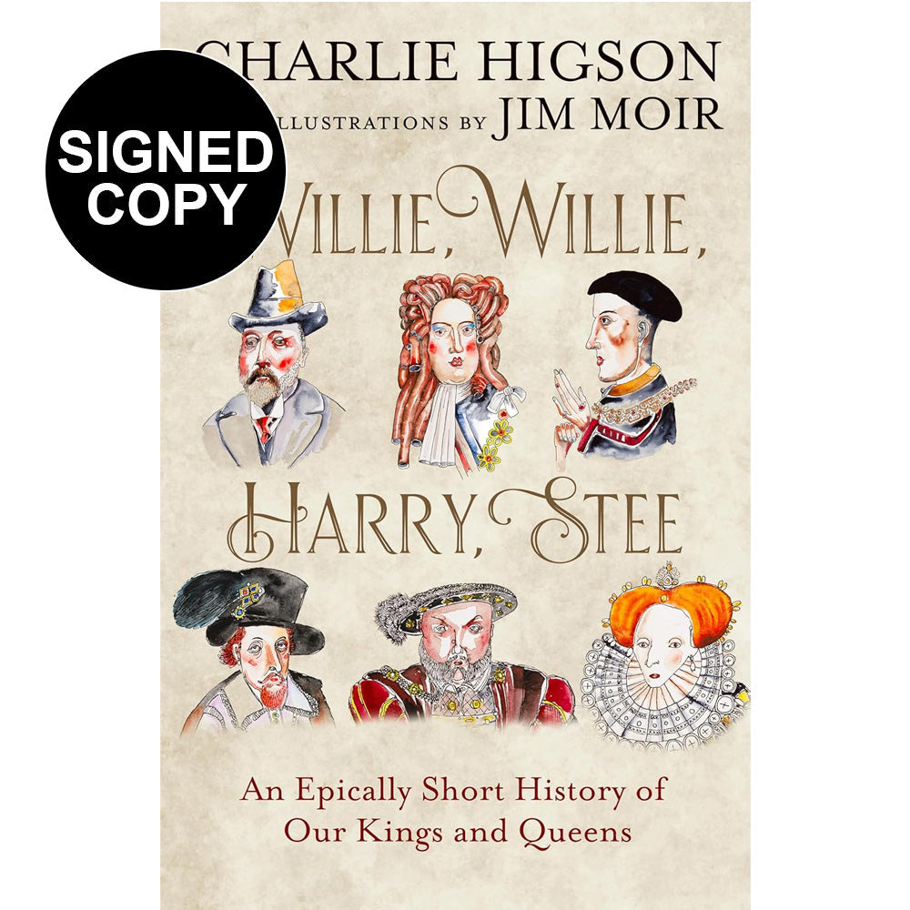 Charlie Higson & Jim Moir - Willie, Willie, Harry, Stee: An Epically Short History of Our Kings and Queens (Signed Copy)