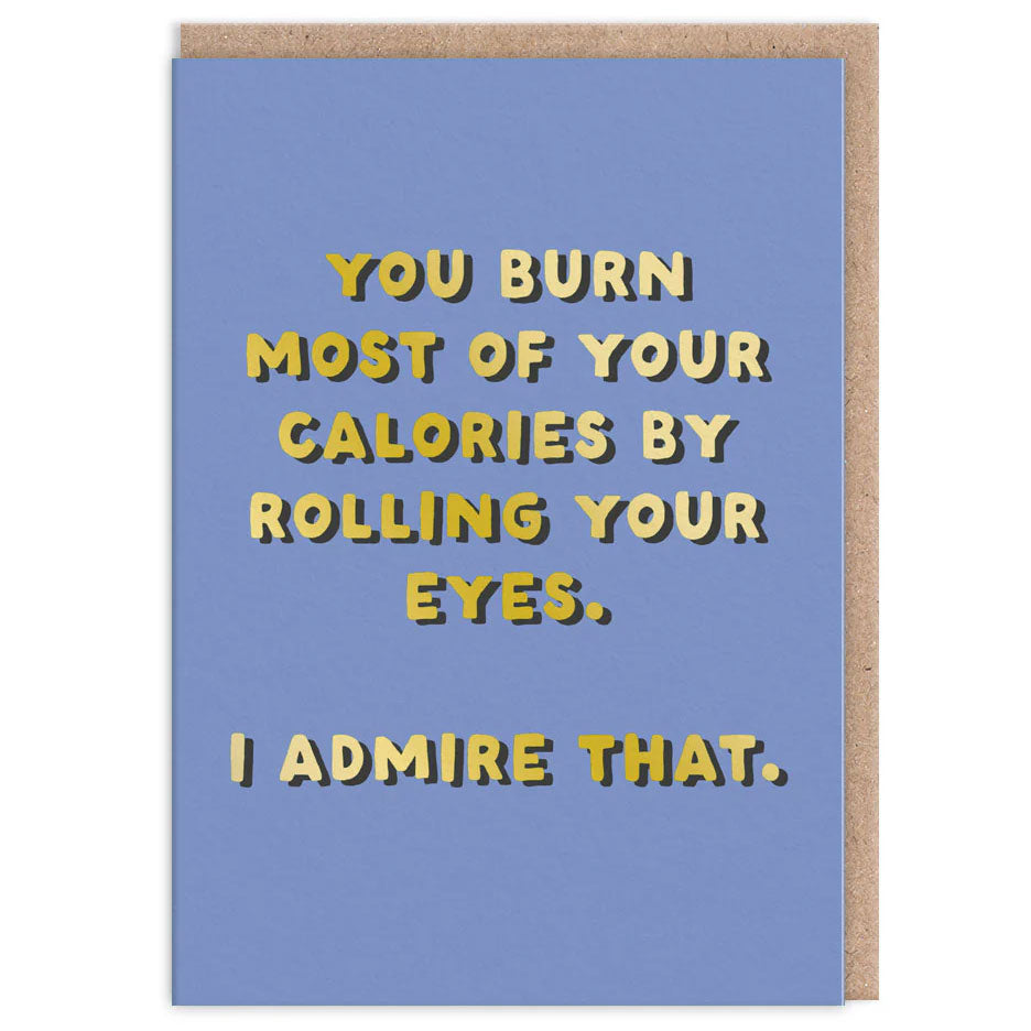 You Burn Most Of Your Calories Rolling Your Eyes -  Greetings Card