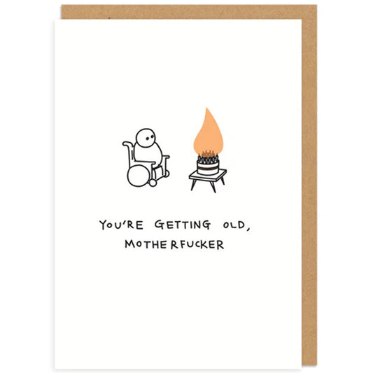 You're Getting Old, Motherf*cker - Greetings Card